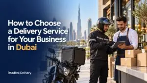 How to Choose a Delivery Service for Your Business in Dubai